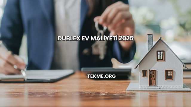Dublex Ev Maliyeti 2025