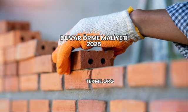 Duvar Örme Maliyeti 2025