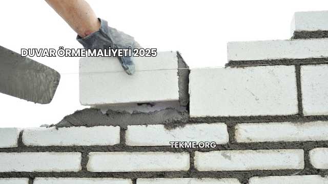 Duvar Örme Maliyeti 2025