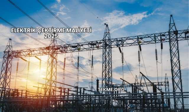Elektrik Çektirme Maliyeti 2025
