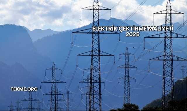 Elektrik Çektirme Maliyeti 2025