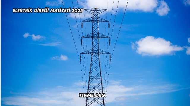 Elektrik Direği Maliyeti 2025