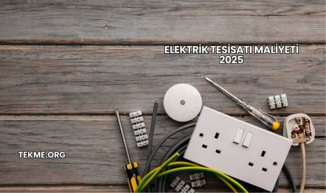 Elektrik Tesisatı Maliyeti 2025