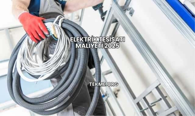 Elektrik Tesisatı Maliyeti 2025
