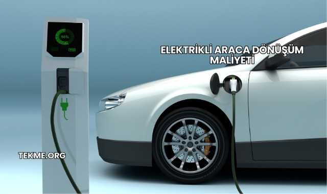 Elektrikli Araca Dönüşüm Maliyeti