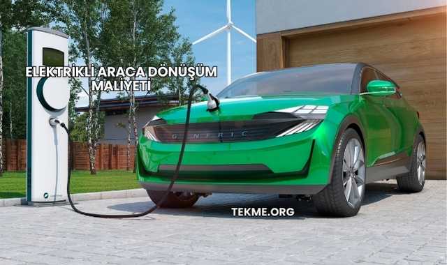 Elektrikli Araca Dönüşüm Maliyeti