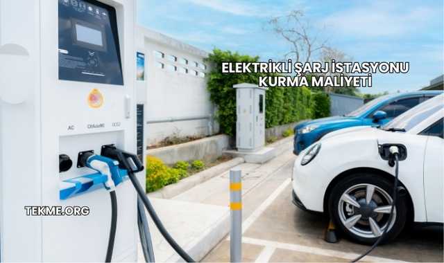 Elektrikli Şarj İstasyonu Kurma Maliyeti