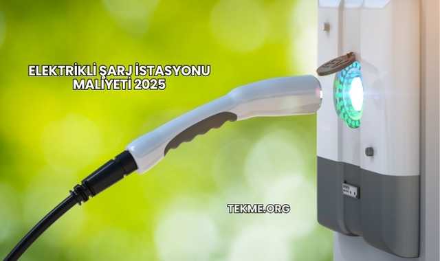 Elektrikli Şarj İstasyonu Maliyeti 2025
