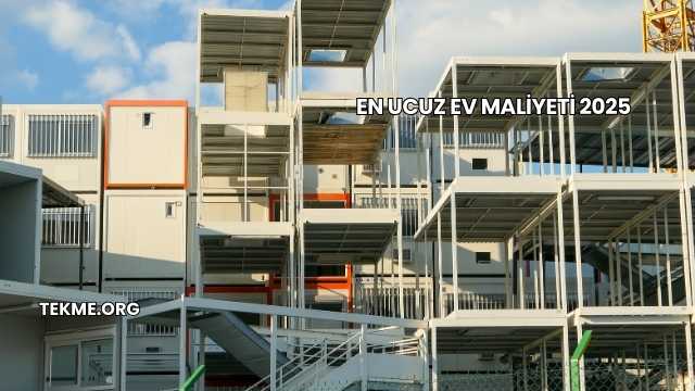 En Ucuz Ev Maliyeti 2025