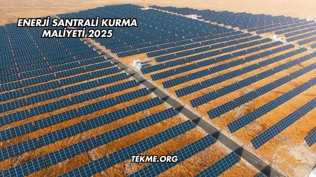 Enerji Santrali Kurma Maliyeti 2025