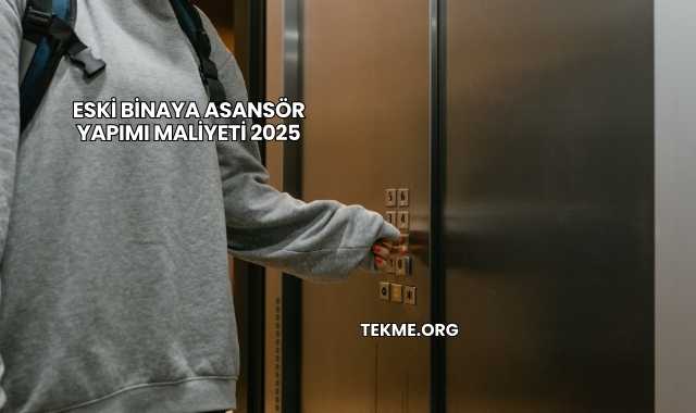 Eski Binaya Asansör Yapımı Maliyeti 2025