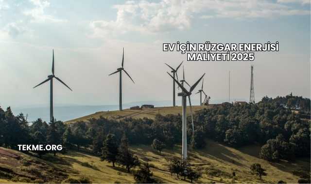 Ev İçin Rüzgar Enerjisi Maliyeti 2025
