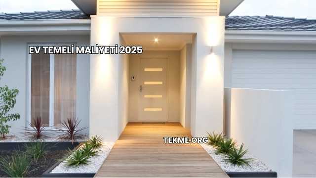 Ev Temeli Maliyeti 2025