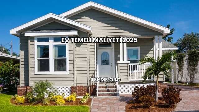 Ev Temeli Maliyeti 2025
