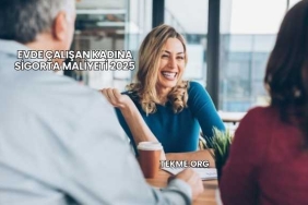 Evde Çalışan Kadına Sigorta Maliyeti 2025