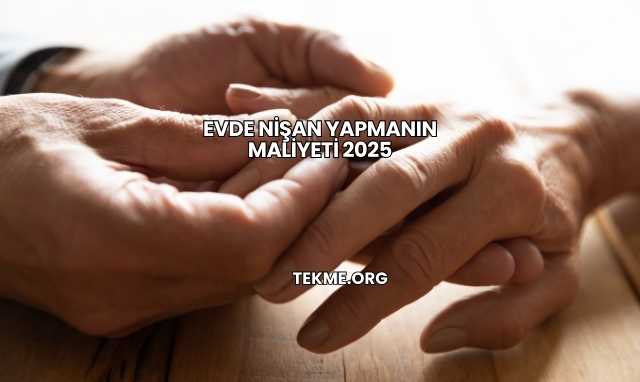 Evde Nişan Yapmanın Maliyeti 2025