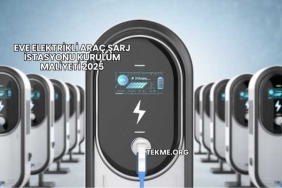 Eve Elektrikli Araç Şarj İstasyonu Kurulum Maliyeti 2025