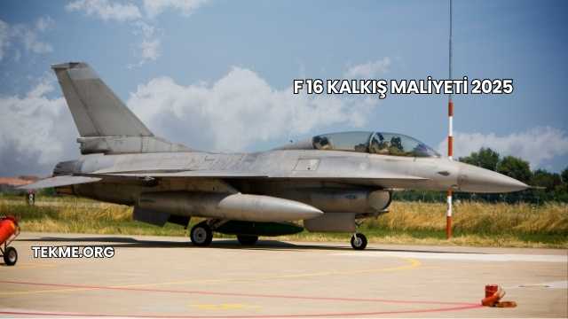 F 16 Kalkış Maliyeti 2025