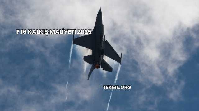 F 16 Kalkış Maliyeti 2025