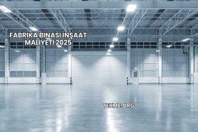 Fabrika Binası İnşaat Maliyeti 2025