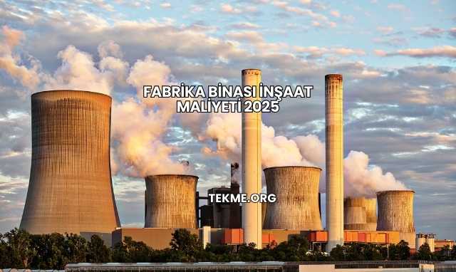 Fabrika Binası İnşaat Maliyeti 2025