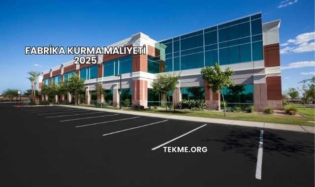 Fabrika Kurma Maliyeti 2025