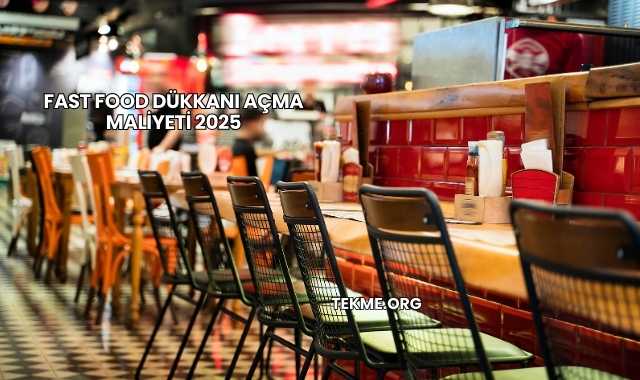 Fast Food Dükkanı Açma Maliyeti 2025