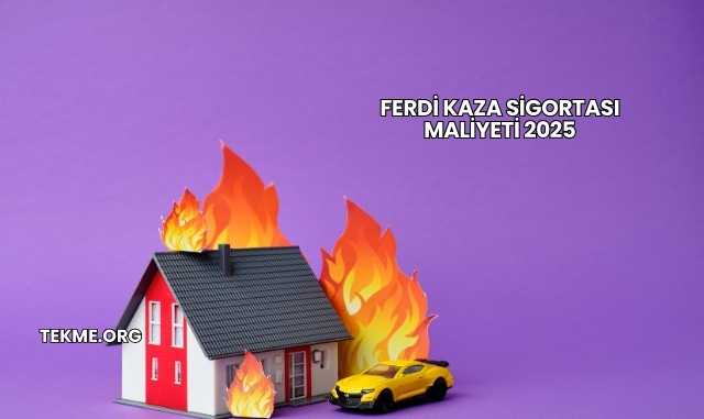 Ferdi Kaza Sigortası Maliyeti 2025