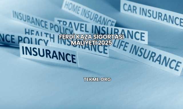 Ferdi Kaza Sigortası Maliyeti 2025