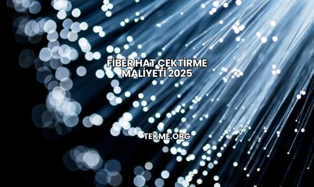 Fiber Hat Çektirme Maliyeti 2025