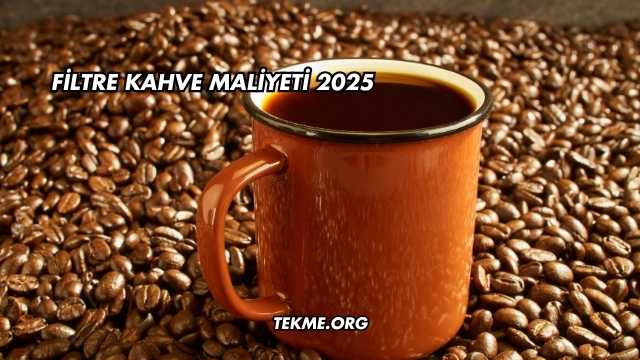 Filtre Kahve Maliyeti 2025