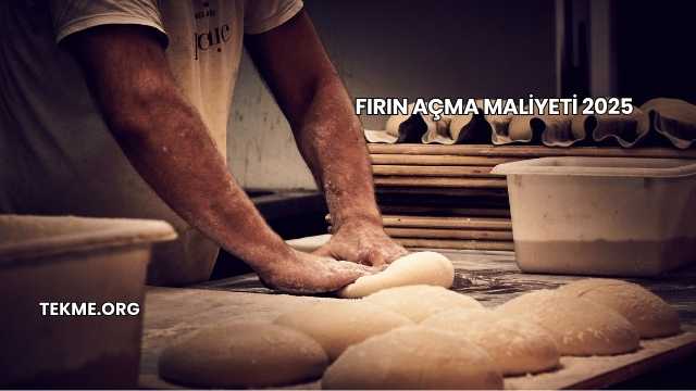 Fırın Açma Maliyeti 2025