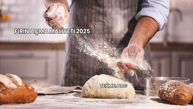 Fırın Açma Maliyeti 2025