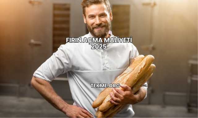 Fırın Açma Maliyeti 2025