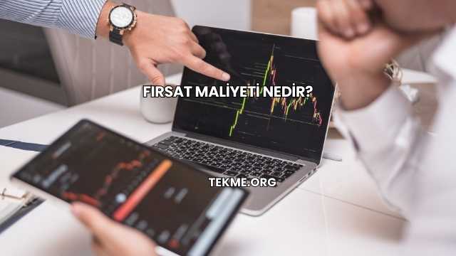 Fırsat Maliyeti Nedir?