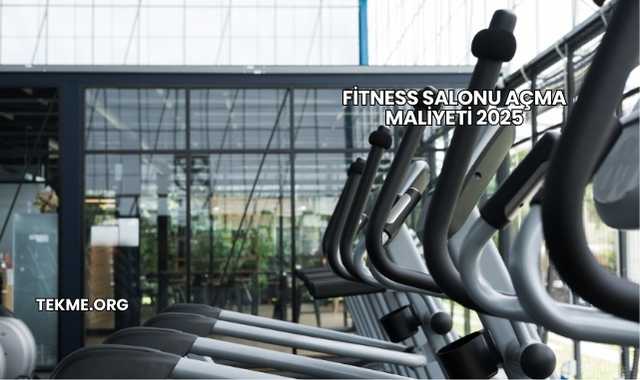Fitness Salonu Açma Maliyeti 2025