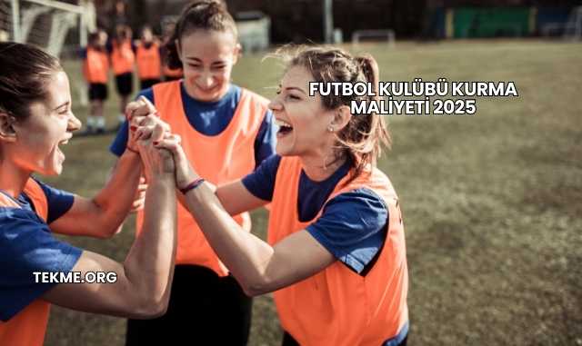 Futbol Kulübü Kurma Maliyeti 2025