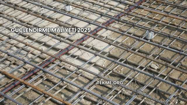 Güçlendirme Maliyeti 2025