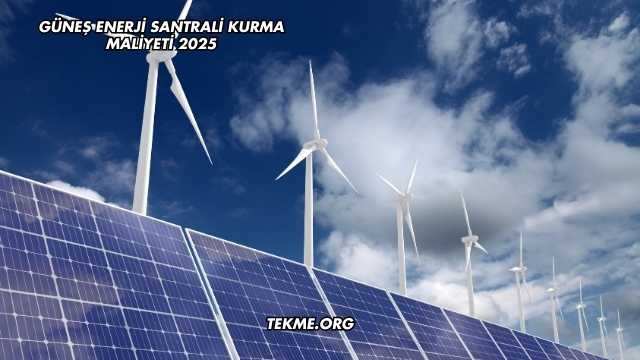 Güneş Enerji Santrali Kurma Maliyeti 2025