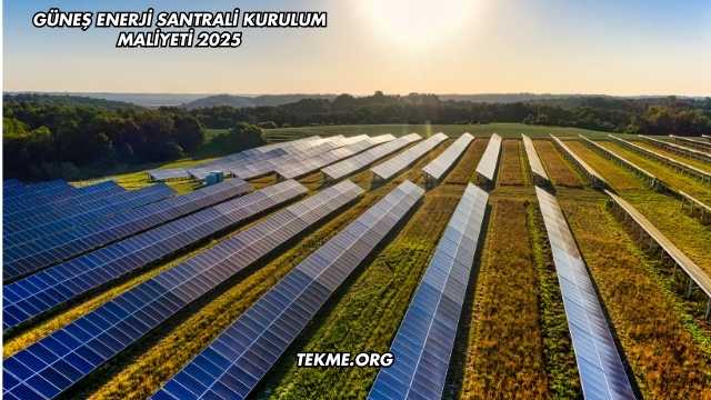 Güneş Enerji Santrali Kurulum Maliyeti 2025