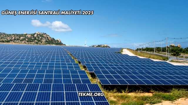 Güneş Enerjisi Santrali Maliyeti 2025
