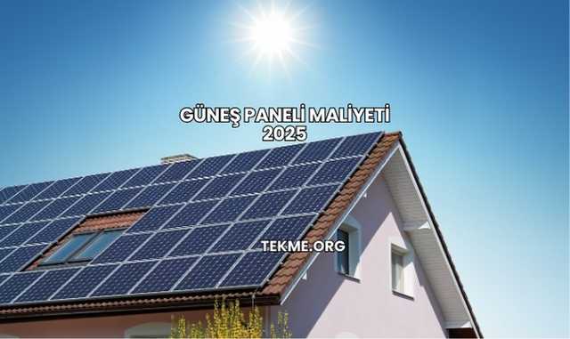 Güneş Paneli Maliyeti 2025