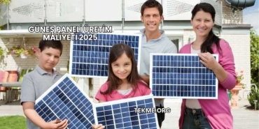 Güneş Paneli Üretim Maliyeti 2025