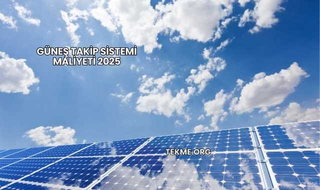 Güneş Takip Sistemi Maliyeti 2025