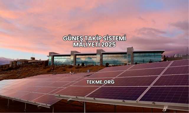 Güneş Takip Sistemi Maliyeti 2025