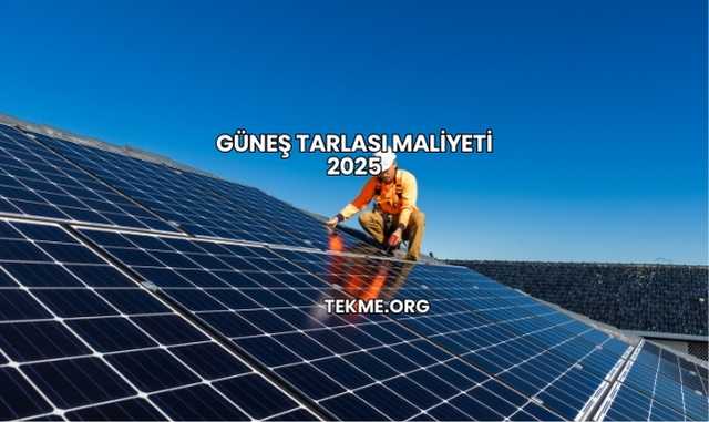 Güneş Tarlası Maliyeti 2025