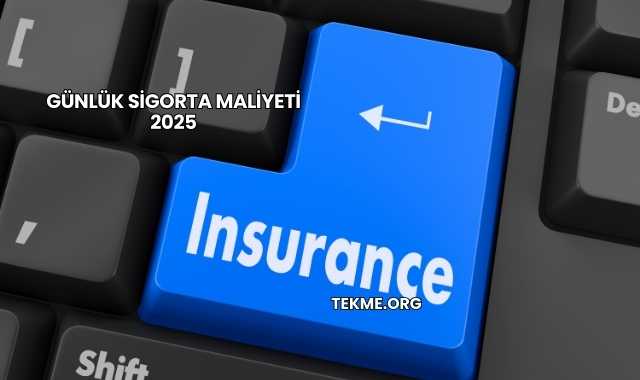 Günlük Sigorta Maliyeti 2025