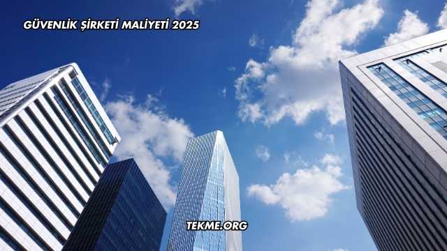 Güvenlik Şirketi Maliyeti 2025