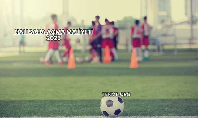 Halı Saha Açma Maliyeti 2025