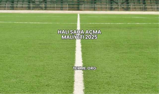 Halı Saha Açma Maliyeti 2025